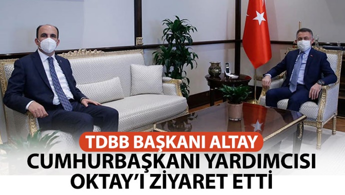 TDBB Başkanı Altay, Cumhurbaşkanı Yardımcısı Oktay’ı Ziyaret Etti