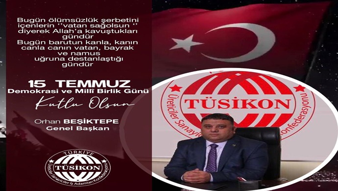 TÜSİKON GENEL BAŞKANI BEŞİKTEPE ‘NİN 15 TEMMUZ ŞEHİTLERİNİ ANMA, DEMOKRASİ VE MİLLİ BİRLİK GÜNÜ MESAJI