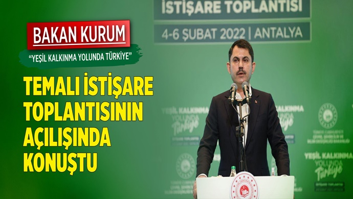 BAKAN KURUM “YEŞİL KALKINMA YOLUNDA TÜRKİYE” İSTİŞARE TOPLANTISINA KATILDI