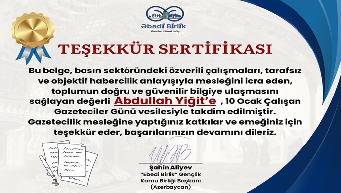 Ebedi Birlik Gençlik Kamu Birliği Başkanı Şahin Aliyev `den 1453 Kral Medya Yayın Grubu Başkanı Kral Gazeteci Abdullah Yiğit`e Teşekkür Sertifikası